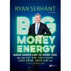 Big Money Energy - Năng Lượng Lớn Từ Đồng Tiền - Ryan Serhant