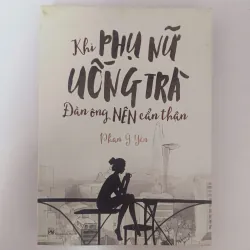 Khi phụ nữ uống trà, đàn ông nên cẩn thận - Phan Ý Yên