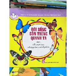 Đời Sống Côn Trùng Quanh Ta - Tập 1: Bí Mật Của Những Loài Cánh Phấn - PGS. TS. Vũ Quang Mạnh (Chủ biên) - ThS. Nguyễn Thanh Thủy