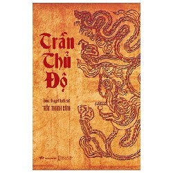 Tiểu Thuyết Lịch Sử - Trần Thủ Độ - Trần Thanh Cảnh 140632