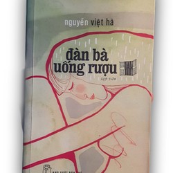 Tạp văn Đàn bà uống rượu- Nguyễn Việt Hà