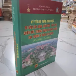 Kỷ yếu Hội thảo Khoa học 80 năm xây dựng, giáo dục - đào tạo, chiến đấu.........