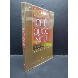 Chữ Quốc Ngữ 130 Năm Thăng Trầm Trần Nhật Vy mới 90% (bẩn nhẹ) 2013 HCM1504 văn học 134567