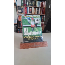 Ai quyết định? Bóng đá và tội phạm có tổ chức - Declan Hill Quản trị - lãnh đạo STB0302 Rebooks.vn
