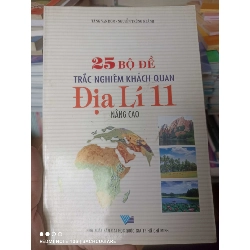 (Sách cũ SCGR) 25 Bộ Đề Trắc Nghiệm Khách Quan Địa Lí 11 (Nâng Cao) - Tăng Văn Dom, Nguyễn Trùng Khánh 2007 VAVO-AK2ST3 Blogmeo090426
