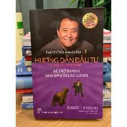 Dạy Con Làm Giàu – Tập 3: Hướng Dẫn Đầu Tư – Robert T. Kiyosaki 570806
