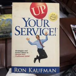 UP YOUR SERVICE! – RON KAUFMAN | SÁCH CHĂM SÓC KHÁCH HÀNG & DỊCH VỤ ĐỈNH CAO-K3 1011395