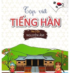 Tập Viết Tiếng Hàn - Phần Cơ Bản: Nguyên Âm - HA