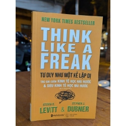 TƯ DUY NHƯ MỘT KẺ LẬP DỊ - STEVEN D. LEVITT & STEPHEN DUBNER