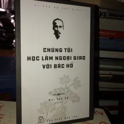 Chúng tôi học làm ngoại giao với Bác Hồ - Mai Văn Bộ