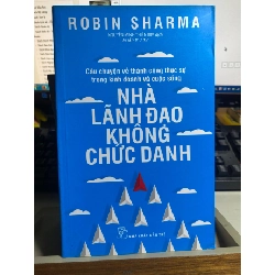 Nhà Lãnh Đạo Không Chức Danh - Robin Sharma Quản trị - lãnh đạo STB0302