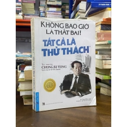 Không bao giờ là thất bại tất cả là thử thách - Chung Ju Yung 129668