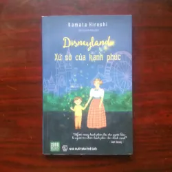 [Sách Sống Đẹp] Disneyland Xứ Sở Của Hạnh Phúc (Hiroshi Kamata)