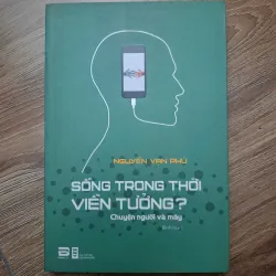 Sống trong thời viễn tưởng? (Chuyện người và máy) - Nguyễn Vạn Phú