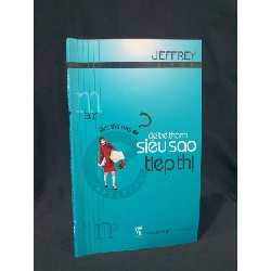 (TẶNG BOOKMARK) LÀM THẾ NÀO ĐỂ TRỞ THÀNH SIÊU SAO TIẾP THỊ MỚI 70% 2005 -RBK205 JEFFREY J FOX SÁCH KỸ NĂNG