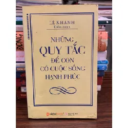 Những quy tắc để con có cuộc sống hạnh phúc – Lê Khanh (biên soạn) 571484