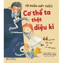 Tớ muốn biết tuốt! - Cơ thể ta thật diệu kì - Alejandro Algarra/ Minh họa Gustavo Mazali STB2933 Mẹ và bé