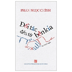 Đối Tác Đến Từ Bên Kia - Phan Ngọc Chính (Mới 100%) Truyện ngắn, tản văn, NXB Tổng Hợp TPHCM - SÁCH ĐẠI HỌC