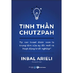 Tinh Thần CHUTZPAH - tại sao Israel được xem là trung tâm của sự đổi mới và hoạt động khởi nghiệp mới 100% HCM.PO INBAL ARIELI 82311