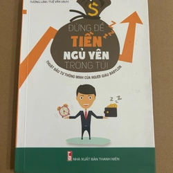 Đừng để tiền ngủ yên trong túi