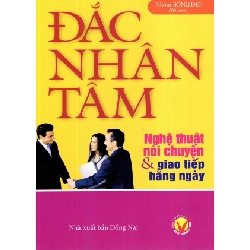 Đắc Nhân Tâm - Nghệ Thuật Nói Chuyện & Giao Tiếp Hằng Ngày