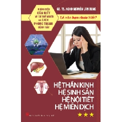 Lẽ nào bạn chưa biết? Hệ thần kinh, sinh sản, nội tiết,… - TS BS Nguyễn Lân Dũng - 2016 - SỨC KHỎE