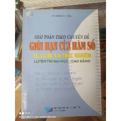 (Sách cũ SCGR) Giải Toán Theo Chuyên Đề Giới Hạn Của Hàm Số (Tự Luận Và Trắc Nghiệm) (Luyện Thi Đại Học - Cao Đẳng) - Phạm An Hòa 2006 VAVO-AK2T3 Blogmeo090426