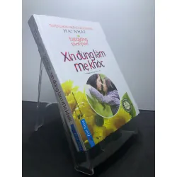 Hạt giống tâm hồn Xin đừng làm mẹ khóc Tuyển chọn những câu chuyện hay nhất 2019 bìa cứng mới 80% ố vàng nhẹ HPB1207 VĂN HỌC Blogmeo21025