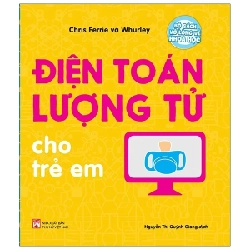 Bộ Sách Vỡ Lòng Về Khoa Học - Quantum Computing: Điện Toán Lượng Tử Cho Trẻ Em - Chris Ferrie, Whurley (Mới 100%) Kiến thức bách khoa, NXB Phụ Nữ - SÁCH ĐẠI HỌC