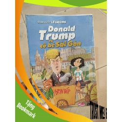 (TẶNG BOOKMARK) Donald Trump và cô bé Sài Gòn - Lê Hoàng mới 80% RBK01/03
