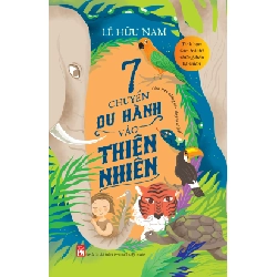 7 chuyến du hành vào thiên nhiên - Lê Hữu Nam STB3352 Văn học