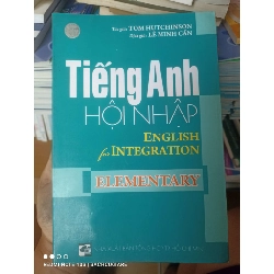 (Sách cũ SCGR) Tiếng Anh Hội Nhập (English For Integration: Elementary) - Tom Hutchinson; Dịch giả: Lê Minh Cẩn 2007 VAVO-AK2ST2 Blogmeo090426
