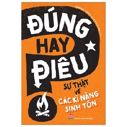 Đúng Hay Điêu - Sự Thật Về Các Kĩ Năng Sinh Tồn - Annabel Savery (Mới 100%) Kiến thức bách khoa, NXB Kim Đồng - SÁCH ĐẠI HỌC
