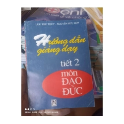 Hướng Dẫn Giảng Dạy Tiết 2 Môn Đạo Đức - Lưu Thu Thủy, Nguyễn Hữu Hợp 2002 982942