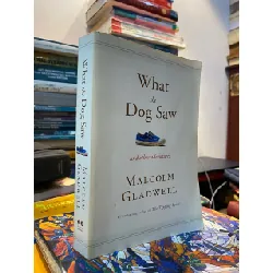WHAT THE DOG SAW : And Other Adventures - Malcom Gladwell 304788