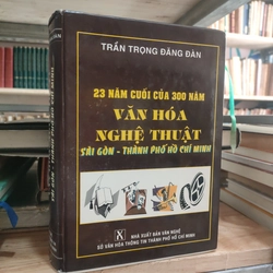 23 NĂM CUỐI CỦA 300 NĂM VĂN HOÁ NGHỆ THUẬT SÀI GÒN - THÀNH PHỐ HỒ CHÍ MINH