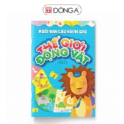 Mười vạn câu hỏi vì sao - Thế giới động vật - Đông A, Sách thiếu nhi Rebooks.vn