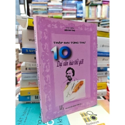 10 ĐẠI VĂN HÀO THẾ GIỚI ( THẬP ĐẠI TÙNG THƯ ) - HẦU DUY THỤY