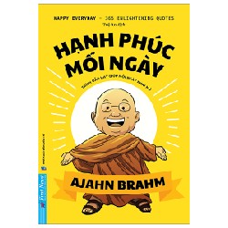 Hạnh Phúc Mỗi Ngày - 365 Trích Dẫn Hay Cho Từng Ngày Khai Mở - Ajahn Brahm 162169