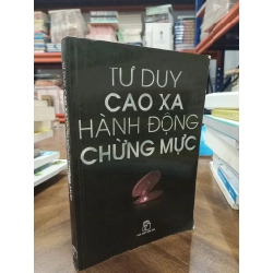 Tư duy cao xa hành động chừng mực - Nguyễn Minh Hoàng biên dịch