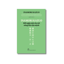 Inamori Kazuo: Mỗi ngày một câu nói nâng tầm vận mệnh - Inamori Kazuo
