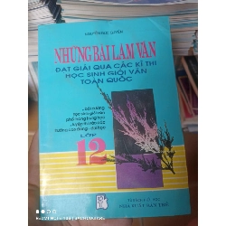 (Sách cũ SCGR) Những Bài Làm Văn Đạt Giải Qua Các Kì Thi Học Sinh Giỏi Văn Toàn Quốc (Lớp 12) - Nguyễn Đức Quyền 1996 VAVO-AK2T4 Blogmeo090426