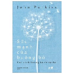 Sức Mạnh Của Buông Bỏ - Học Cách Buông Bỏ Để Tự Do - John Purkiss (Mới 100%) Sách tư duy, kỹ năng sống, Nhã Nam - SÁCH ĐẠI HỌC