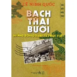 Bạch Thái Bưởi - Khẳng Định Doanh Tài Nước Việt - Lê Minh Quốc