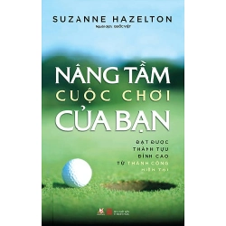 Nâng Tầm Cuộc Chơi Của Bạn - Suzanne Hazelton (Mới 100%) Sách tư duy, kỹ năng sống, Văn Lang Books - SÁCH ĐẠI HỌC