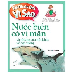 Em Muốn Biết Vì Sao - Nước Biển Có Vị Mặn Và Những Câu Hỏi Khác Về Đại Dương - Anita Ganeri 178969