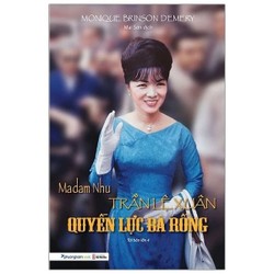 Madam Nhu Trần Lệ Xuân - Quyền Lực Bà Rồng 