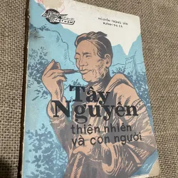 Tây Nguyên - thiên nhiên và con người - NGUYỄN TRỌNG LÂN -HUỲNH THỊ CẢ