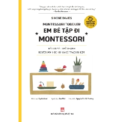 Em bé tập đi Montessori - Để con yêu trở thành người ham học hỏi và có trách nhiệm - Simone Davies STB2747 Mẹ và bé