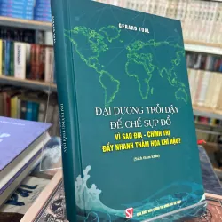 ĐẠI DƯƠNG TRỖI DẬY ĐẾ CHẾ SỤP ĐỔ (BÌA CỨNG) - GERARD TOAL